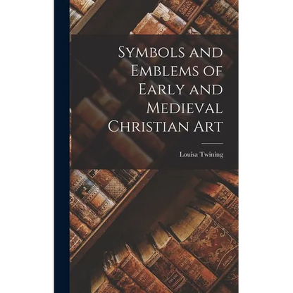 Symbols and Emblems of Early and Medieval Christian Art - Hardcover