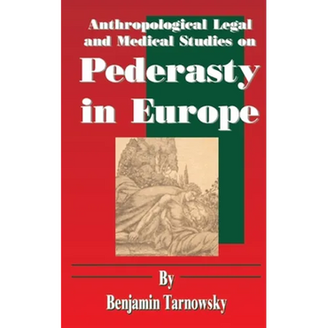 Anthropological Legal and Medical Studies on Pederasty in Europe - Paperback