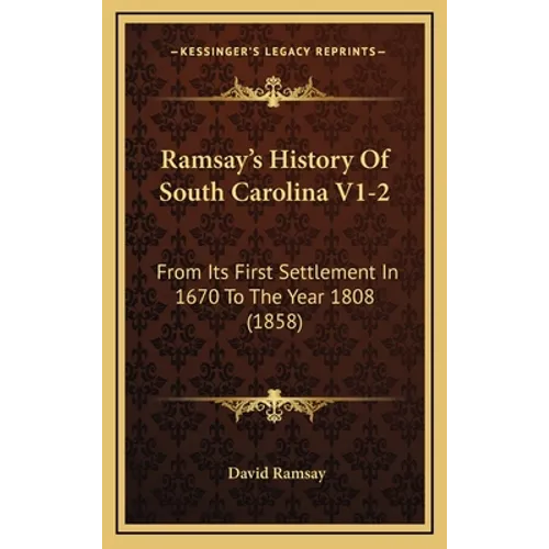 Ramsay's History Of South Carolina V1-2: From Its First Settlement In 1670 To The Year 1808 (1858) - Hardcover