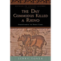 The Day Commodus Killed a Rhino: Understanding the Roman Games - Paperback