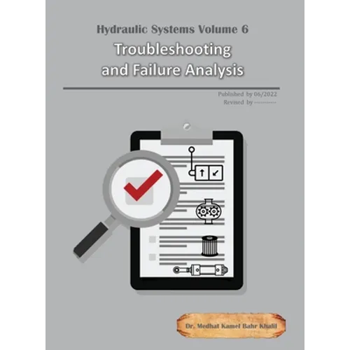 Hydraulic Systems Volume 6: Troubleshooting and Failure Analysis - Hardcover