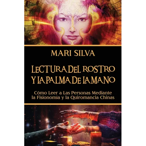 Lectura del rostro y la palma de la mano: Cómo leer a las personas mediante la fisionomía y la quiromancia chinas - Paperback