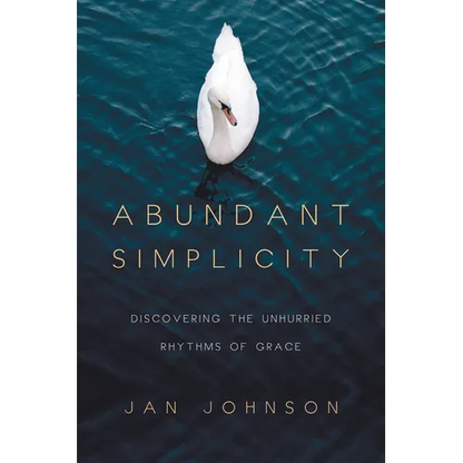 Abundant Simplicity: Discovering the Unhurried Rhythms of Grace - Paperback