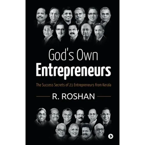 God's Own Entrepreneurs: The Success Secrets of 21 Entrepreneurs from Kerala - Paperback