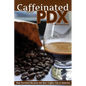 Caffeinated PDX: How Portland Became the Best Coffee City in America - Paperback