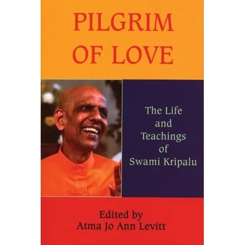 Pilgrim of Love: The Life and Teachings of Swami Kripalu - Paperback