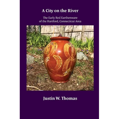 A City on the River: The Early Red Earthenware of the Hartford, Connecticut Area - Paperback