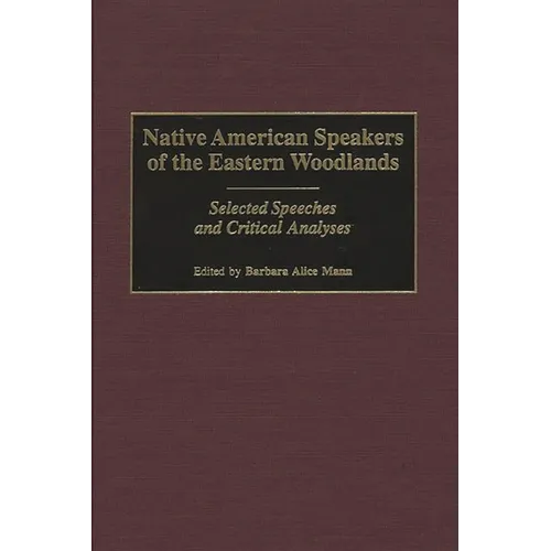 Native American Speakers of the Eastern Woodlands: Selected Speeches and Critical Analyses - Hardcover