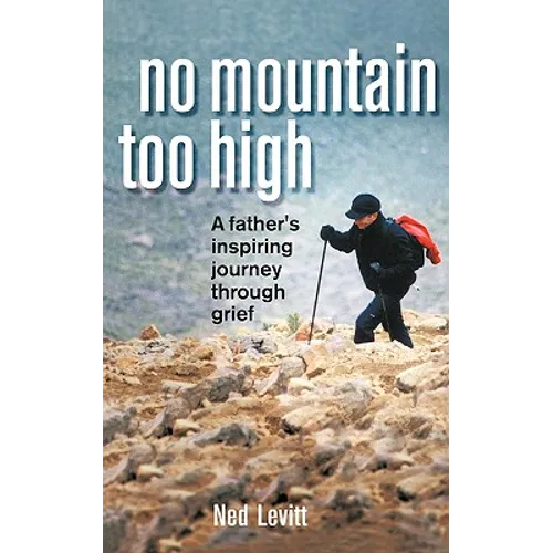 No Mountain Too High: A Father's Inspiring Journey Through Grief - Paperback