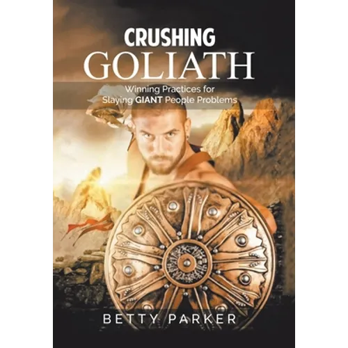 Crushing Goliath: Winning Practices for Slaying Giant People Problems - Hardcover