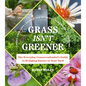 Grass Isn't Greener: The Everyday Conservationist's Guide to Bringing Nature to Your Yard - Paperback