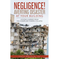 Negligence! Averting Disaster at Your Building: Lessons Learned from the Champlain Towers Collapse - Paperback