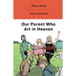 Our Parent Who Art in Heaven - Paperback