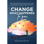 Change What Happened to You: How to Use Neuroscience to Get the Life You Want by Changing Your Negative Childhood Memories - Paperback