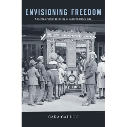 Envisioning Freedom: Cinema and the Building of Modern Black Life - Hardcover