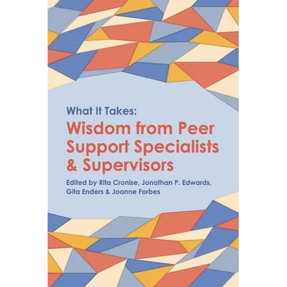 What it Takes: Wisdom from Peer Support Specialists and Supervisors - Paperback