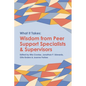 What it Takes: Wisdom from Peer Support Specialists and Supervisors - Paperback
