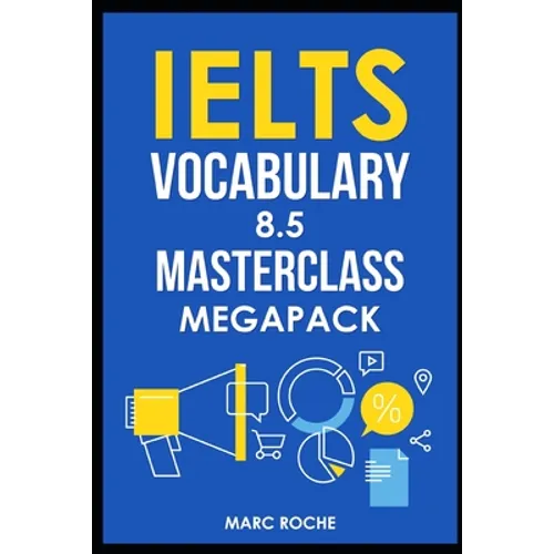 IELTS Vocabulary 8.5 Masterclass Series MegaPack Books 1, 2, & 3: Advanced Vocabulary Masterclass Books: Full Self-Study Course for IELTS 8.5 Vocabula - Paperback