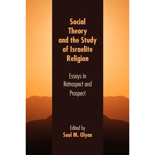 Social Theory and the Study of Israelite Religion: Essays in Retrospect and Prospect - Paperback