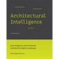 Architectural Intelligence: How Designers and Architects Created the Digital Landscape - Paperback
