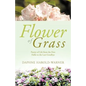 Flower of Grass: Poetry of Life from the First Hello to the Last Goodbye - Paperback