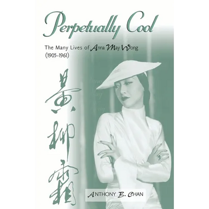 Perpetually Cool: The Many Lives of Anna May Wong (1905-1961) - Paperback