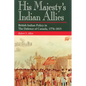 His Majesty's Indian Allies: British Indian Policy in the Defence of Canada, 1774-1815 - Paperback
