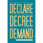 Declare Decree Demand: Connecting Your Words with the Faith in Your Heart - Paperback