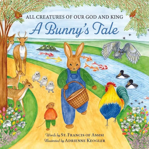 All Creatures of Our God and King: A Bunny's Tale - Hardcover