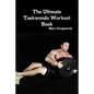 The Ultimate Taekwondo Workout Book - Paperback