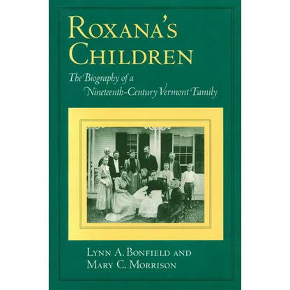 Roxana's Children: The Biography of a Nineteenth-Century Vermont Family - Paperback