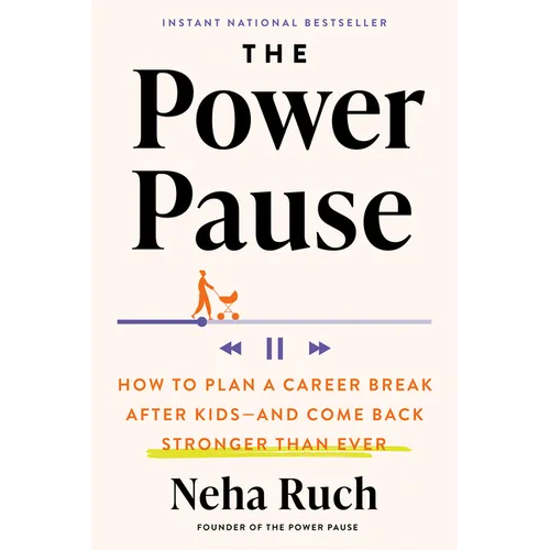 The Power Pause: How to Plan a Career Break After Kids--And Come Back Stronger Than Ever - Hardcover