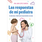 Las Respuestas de Mi Pediatra: Tu Guía Fácil Y Práctica de Salud Infantil En Casa / Answers from My Pediatrician - Paperback