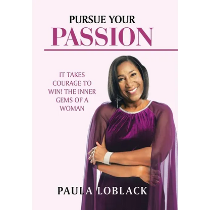 Pursue Your Passion: It Takes Courage to Win! the Inner Gems of a Woman - Hardcover
