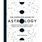The Complete Guide to Astrology: Understanding Yourself, Your Signs, and Your Birth Chart - Hardcover