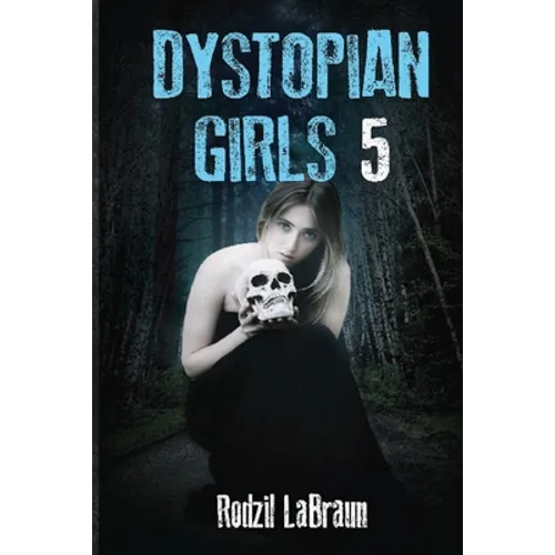 Dystopian Girls 5: an action packed continuation of the post apocalyptic series like none other - Paperback