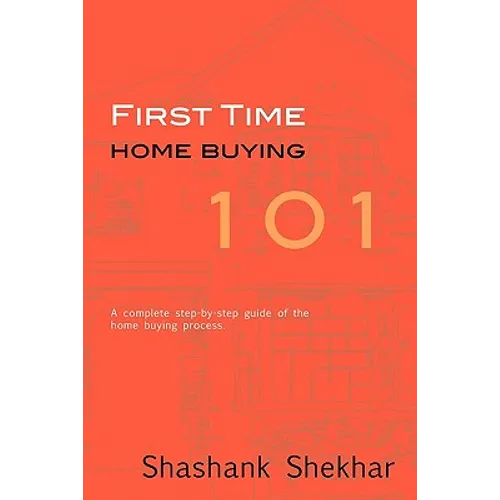 First Time Home Buying 101: A complete step-by-step guide to home buying process - Paperback