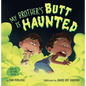 My Brother's Butt Is Haunted - Hardcover