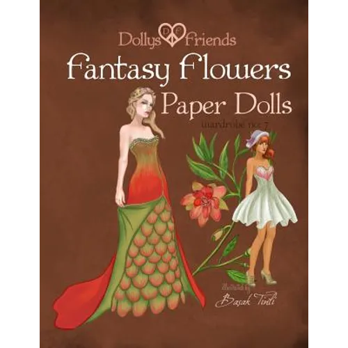 Fantasy Flowers Paper Dolls Dollys and Friends: wardrobe no 7 Fantasy Flowers - Paperback