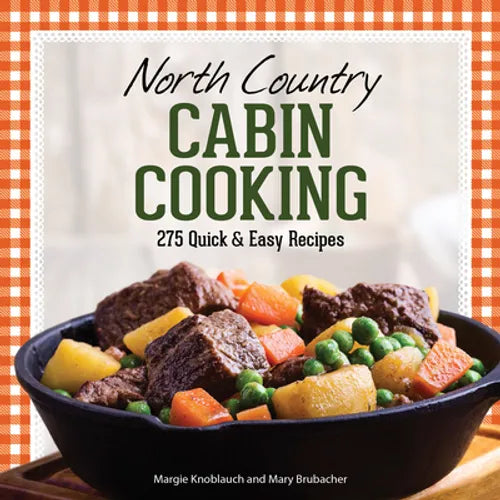 North Country Cabin Cooking: 275 Quick & Easy Recipes - Hardcover