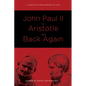 John Paul II to Aristotle and Back Again: A Christian Philosophy of Life - Paperback