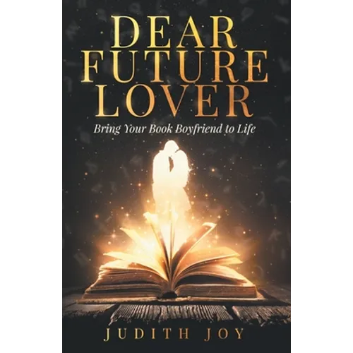 Dear Future Lover: Bring Your Book Boyfriend to Life - Paperback