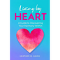 Living by HEART: A Guide to Discovering Your Harmony Within - Paperback