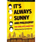 It's Always Sunny and Philosophy: The Gang Gets Analyzed - Paperback