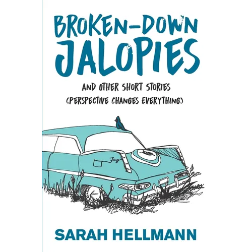 Broken-Down Jalopies and Other Short Stories: Perspective Changes Everything - Paperback