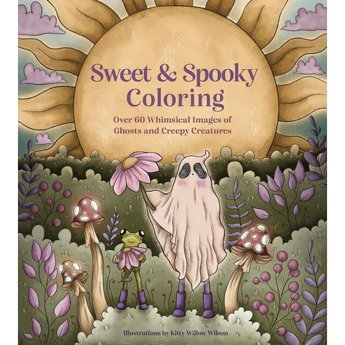 Sweet & Spooky Coloring: Over 60 Whimsical Images of Ghosts and Creepy Creatures - Paperback