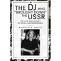 The DJ Who "Brought Down" the USSR: The Life and Legacy of Seva Novgorodsev - Paperback