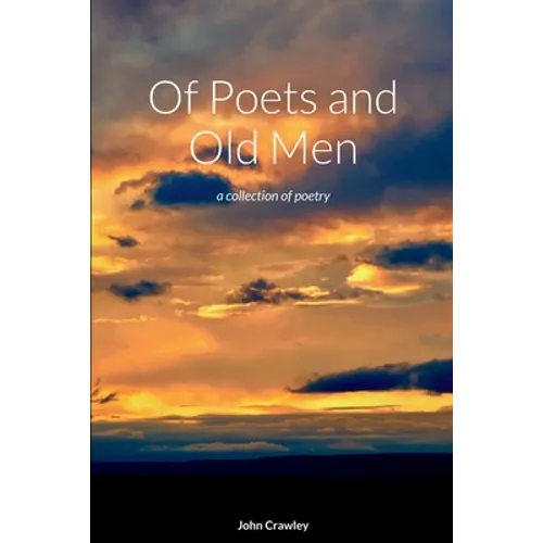 Of Poets and Old Men: a collection of poetry - Paperback