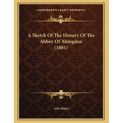 A Sketch Of The History Of The Abbey Of Abingdon (1881) - Paperback