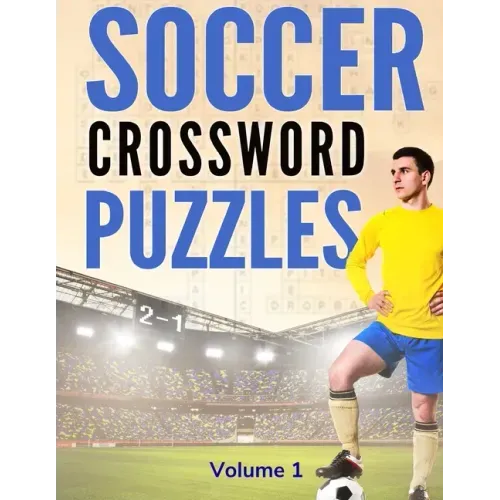 Soccer Crossword Puzzles (Volume 1): 8.5x11 Trivia Puzzle Book for Football Fans and Players - Paperback